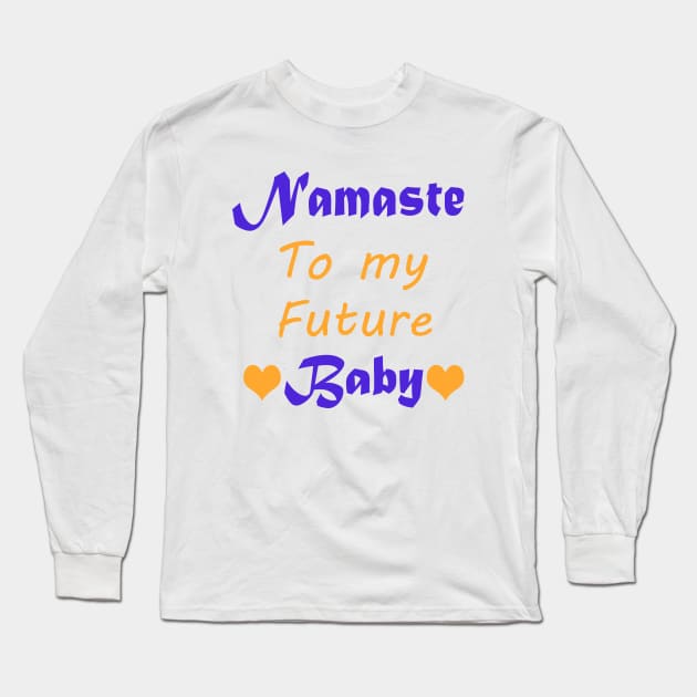 Namaste To My Future Baby Long Sleeve T-Shirt by Sleem